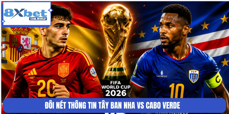 Đôi nét thông tin Tây Ban Nha vs Cabo Verde